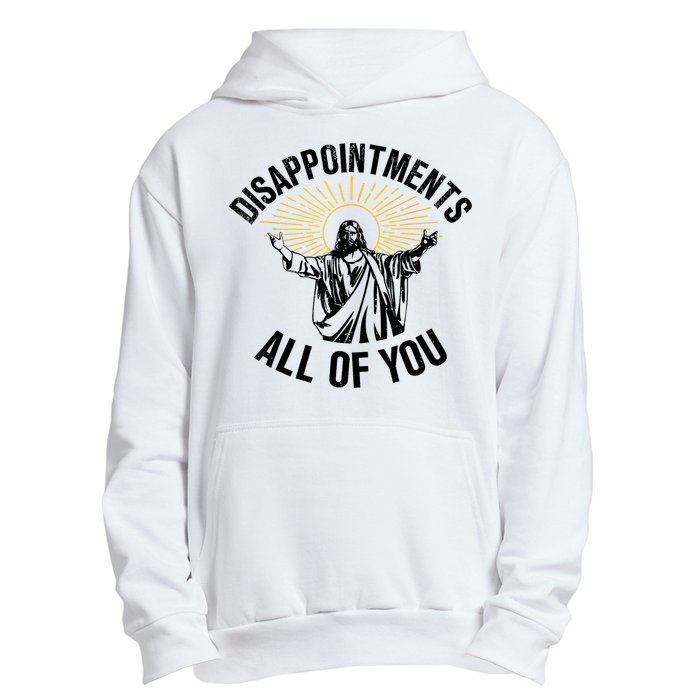 Disappointments Sarcastic All Of You Christian Jesus Urban Pullover Hoodie