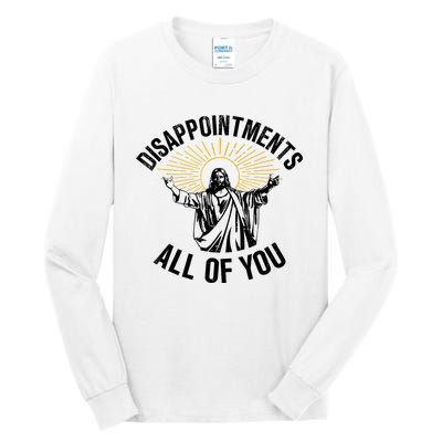 Disappointments Sarcastic All Of You Christian Jesus Tall Long Sleeve T-Shirt