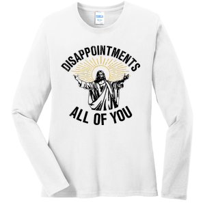 Disappointments Sarcastic All Of You Christian Jesus Ladies Long Sleeve Shirt