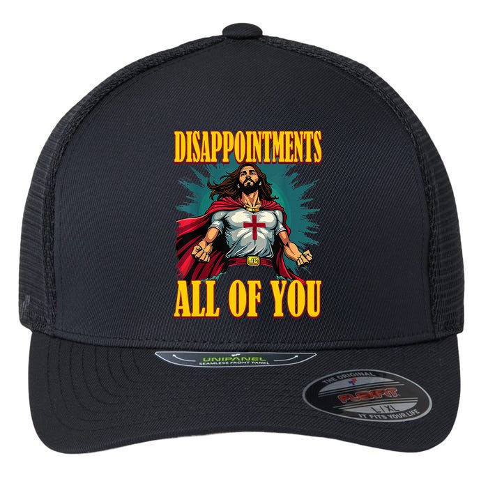 Disappointments Sarcastic All Of You Christian Jesus  Flexfit Unipanel Trucker Cap
