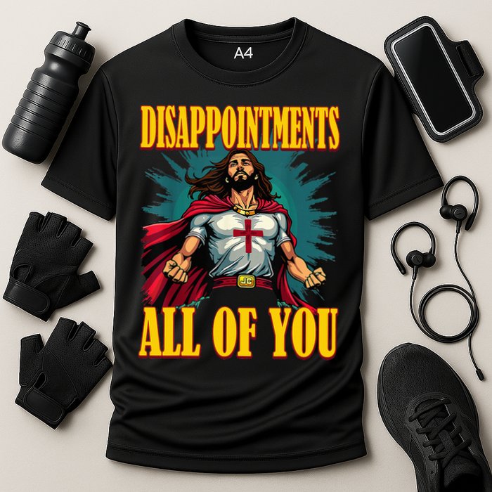 Disappointments Sarcastic All Of You Christian Jesus  Performance Shirt