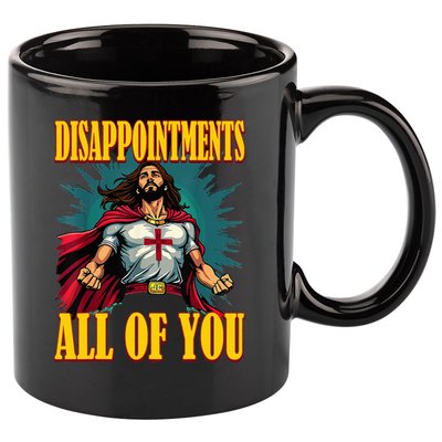 Disappointments Sarcastic All Of You Christian Jesus  11oz C Handle Ceramic Mug