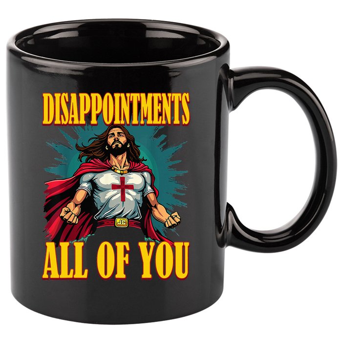 Disappointments Sarcastic All Of You Christian Jesus  11oz C Handle Ceramic Mug