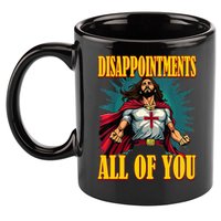Disappointments Sarcastic All Of You Christian Jesus  11oz C Handle Ceramic Mug