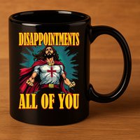 Disappointments Sarcastic All Of You Christian Jesus  11oz C Handle Ceramic Mug
