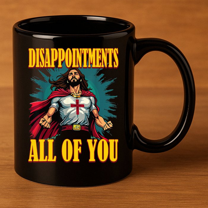 Disappointments Sarcastic All Of You Christian Jesus  11oz C Handle Ceramic Mug