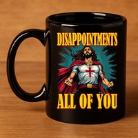 Disappointments Sarcastic All Of You Christian Jesus  11oz C Handle Ceramic Mug
