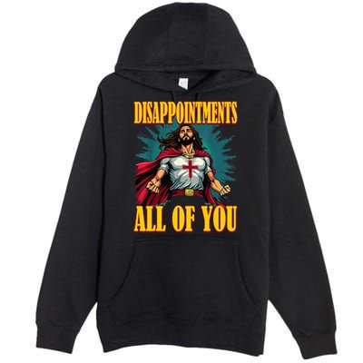 Disappointments Sarcastic All Of You Christian Jesus  Premium Pullover Hoodie