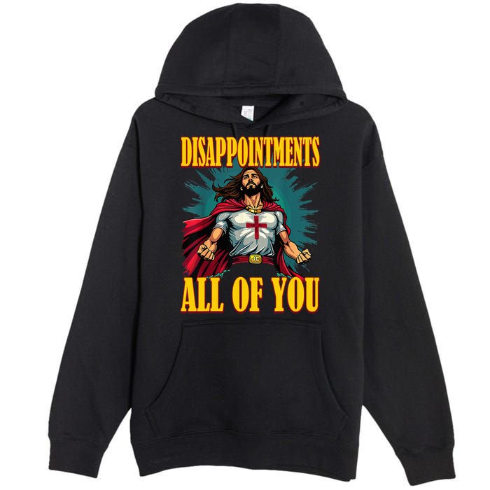 Disappointments Sarcastic All Of You Christian Jesus  Premium Pullover Hoodie