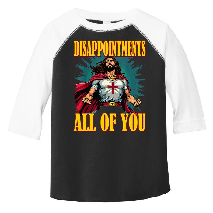 Disappointments Sarcastic All Of You Christian Jesus  Toddler Fine Jersey T-Shirt