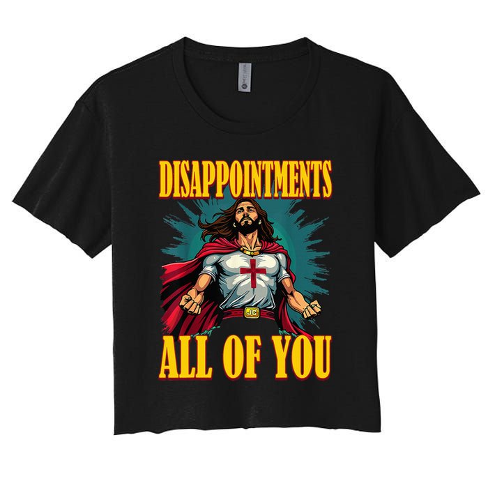 Disappointments Sarcastic All Of You Christian Jesus  Crop Top