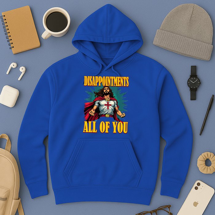 Disappointments Sarcastic All Of You Christian Jesus  Hoodie