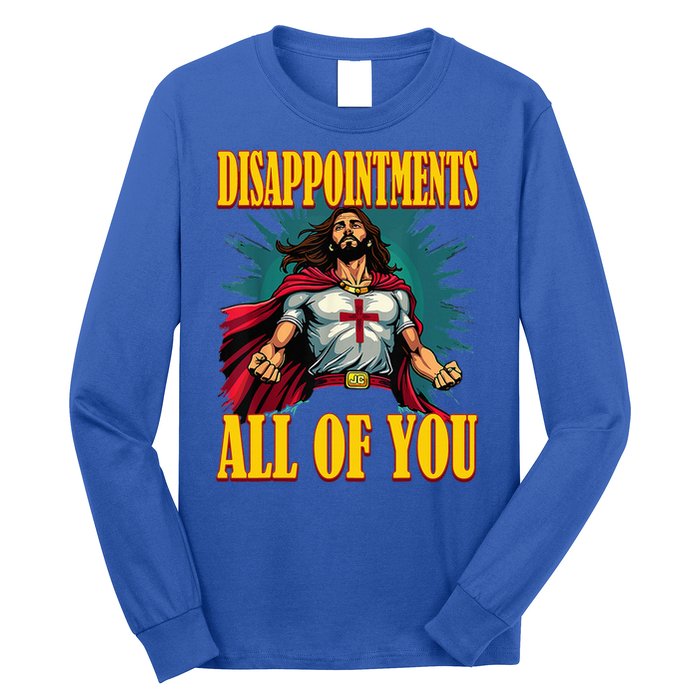 Disappointments Sarcastic All Of You Christian Jesus  Long Sleeve Shirt