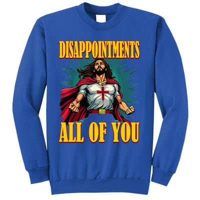 Disappointments Sarcastic All Of You Christian Jesus  Sweatshirt