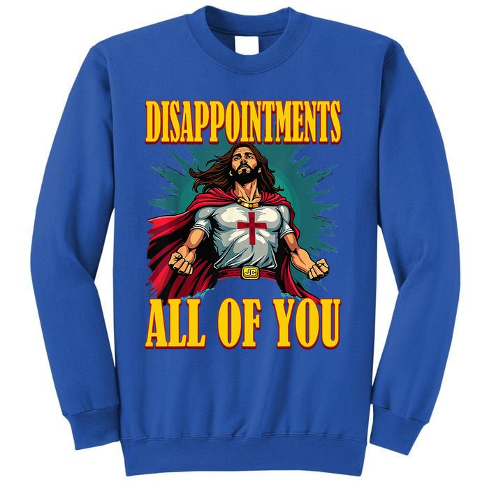 Disappointments Sarcastic All Of You Christian Jesus  Sweatshirt