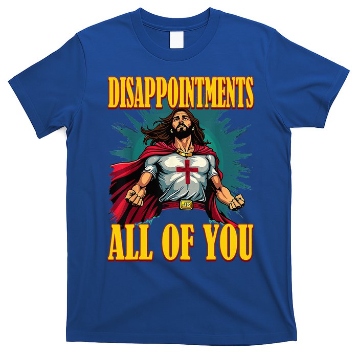 Disappointments Sarcastic All Of You Christian Jesus  T-Shirt