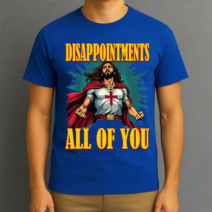 Disappointments Sarcastic All Of You Christian Jesus  T-Shirt