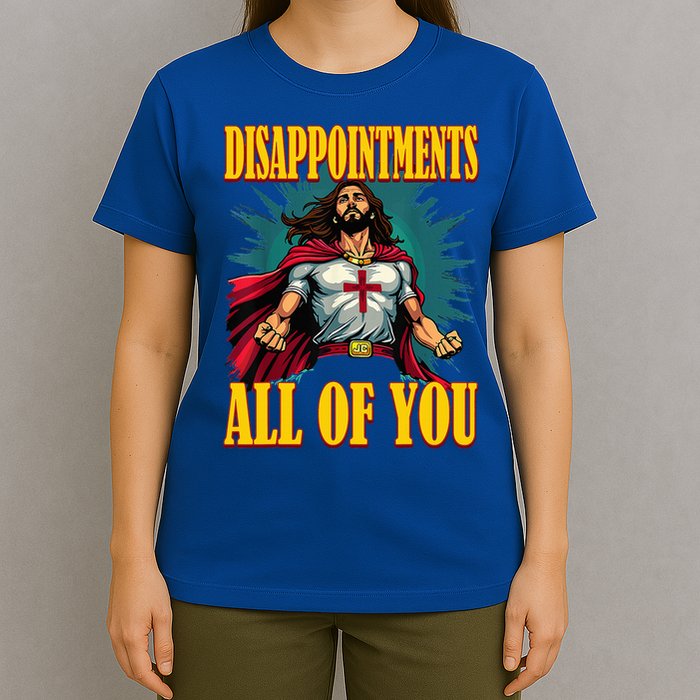Disappointments Sarcastic All Of You Christian Jesus  T-Shirt