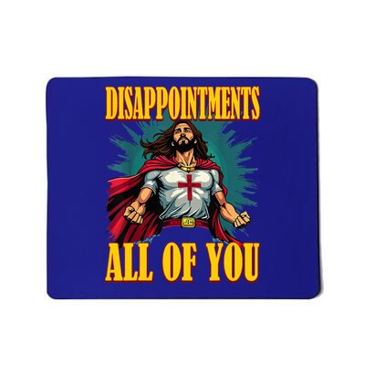 Disappointments Sarcastic All Of You Christian Jesus  Mousepad
