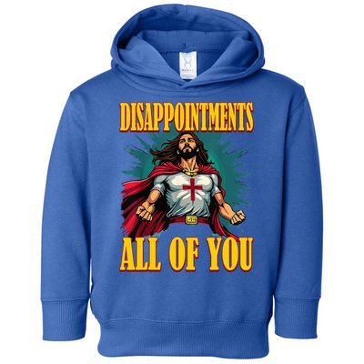 Disappointments Sarcastic All Of You Christian Jesus  Toddler Hoodie