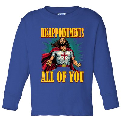 Disappointments Sarcastic All Of You Christian Jesus  Toddler Long Sleeve Shirt