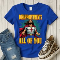 Disappointments Sarcastic All Of You Christian Jesus  Womens T-Shirt