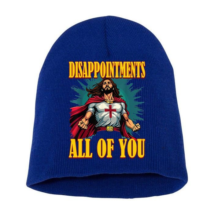 Disappointments Sarcastic All Of You Christian Jesus  Short Acrylic Beanie
