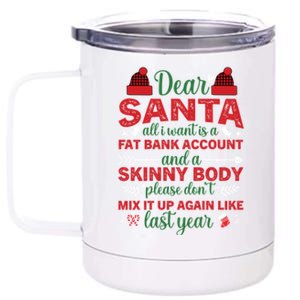 Dear Santa All I Want Is A Fat Bank Account And A Skinny Gift 12 oz Stainless Steel Tumbler Cup