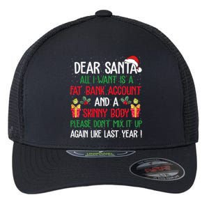 Dear Santa All I Want Is A Fat Bank Account And Skinny Body Gift Flexfit Unipanel Trucker Cap