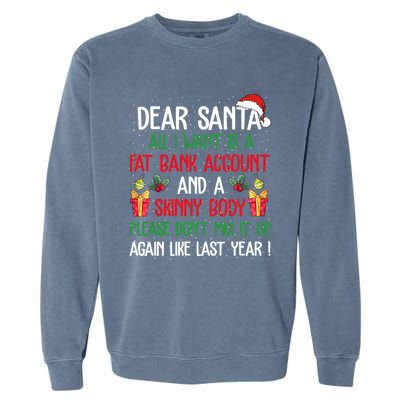 Dear Santa All I Want Is A Fat Bank Account And Skinny Body Gift Garment-Dyed Sweatshirt