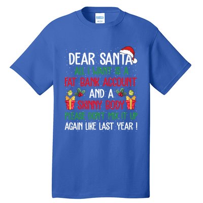 Dear Santa All I Want Is A Fat Bank Account And Skinny Body Gift Tall T-Shirt