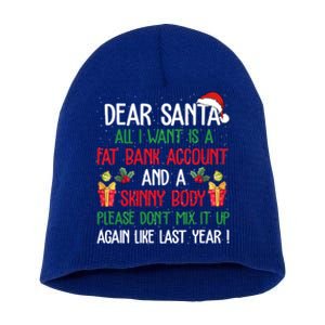 Dear Santa All I Want Is A Fat Bank Account And Skinny Body Gift Short Acrylic Beanie