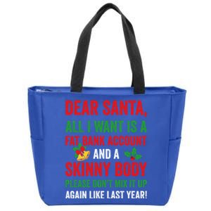 Dear Santa All I Want Is A Fat Bank Account And Skinny Body Gift Zip Tote Bag