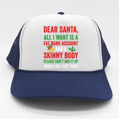 Dear Santa All I Want Is A Fat Bank Account And Skinny Body Gift Trucker Hat