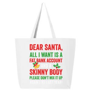 Dear Santa All I Want Is A Fat Bank Account And Skinny Body Gift 25L Jumbo Tote