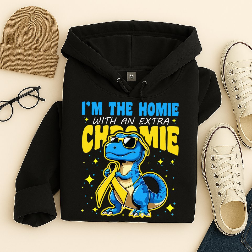 Down Syndrome Awareness Im The Homie With An Extra Chromie Hoodie