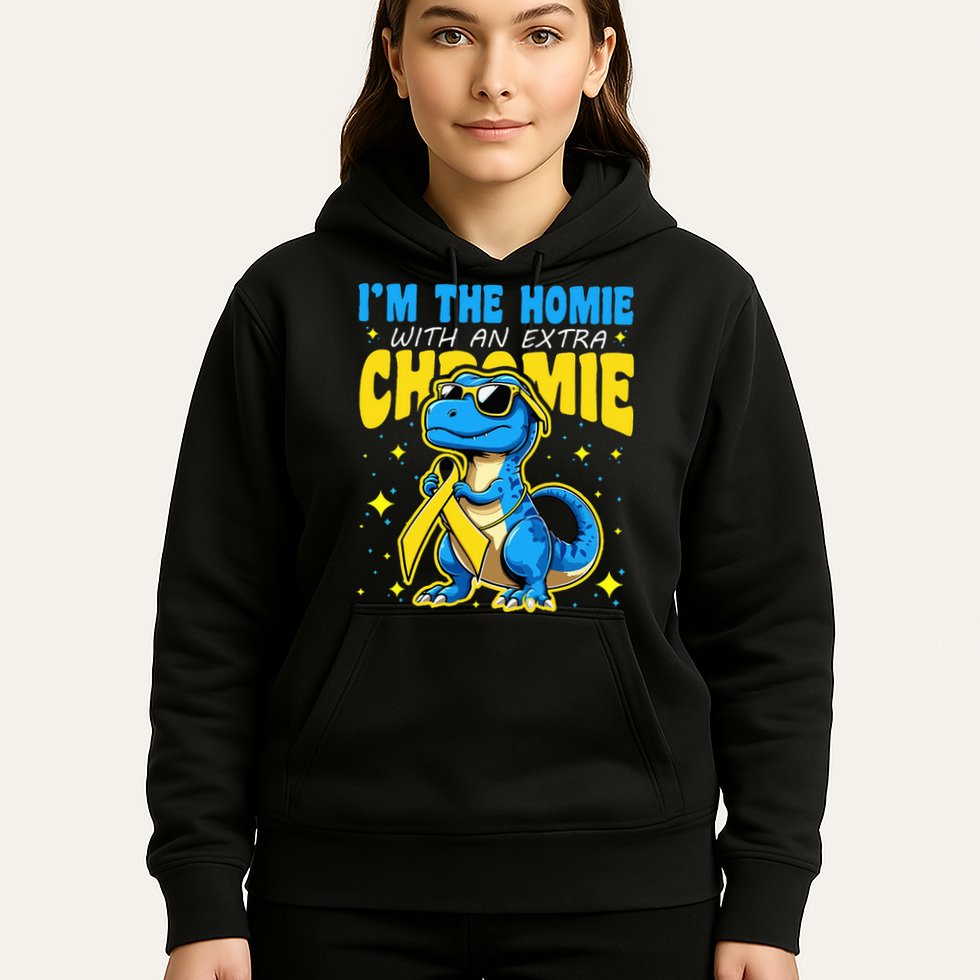 Down Syndrome Awareness Im The Homie With An Extra Chromie Hoodie