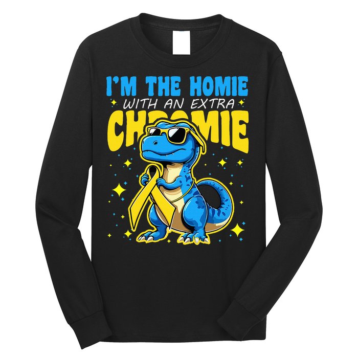 Down Syndrome Awareness Im The Homie With An Extra Chromie Long Sleeve Shirt