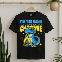 Down Syndrome Awareness Im The Homie With An Extra Chromie T-Shirt