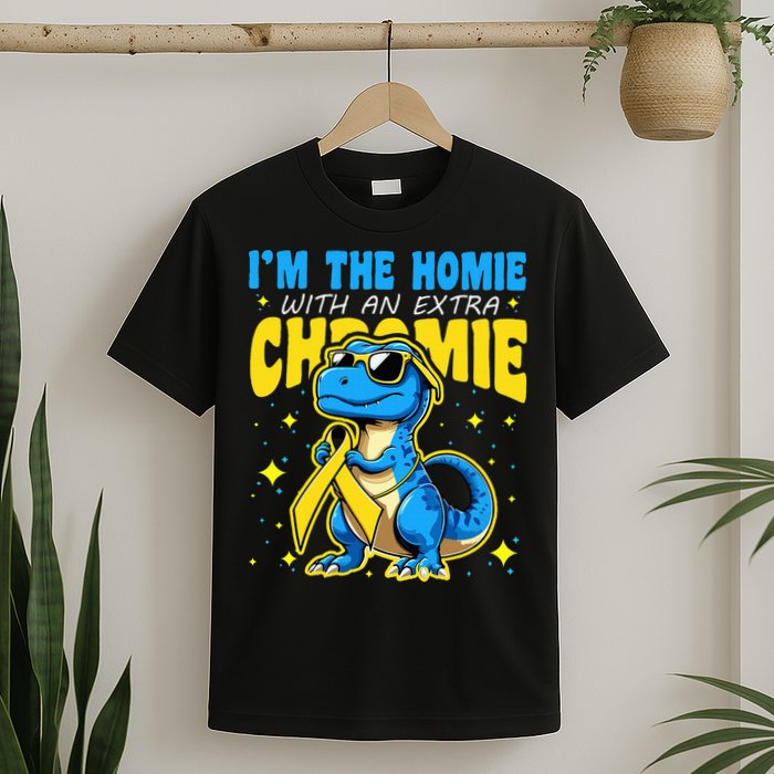 Down Syndrome Awareness Im The Homie With An Extra Chromie T-Shirt