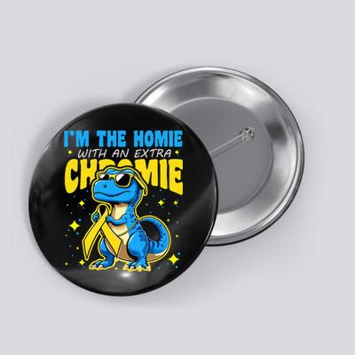 Down Syndrome Awareness Im The Homie With An Extra Chromie Button