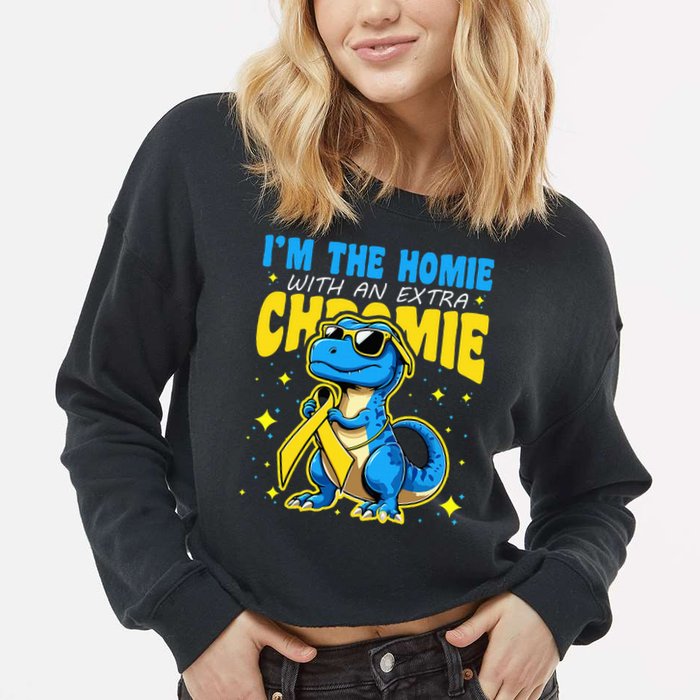 Down Syndrome Awareness Im The Homie With An Extra Chromie Cropped Pullover Crew
