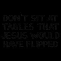 Dont Sit At Tables That Jesus Would Have Flipped Impact Tech Backpack