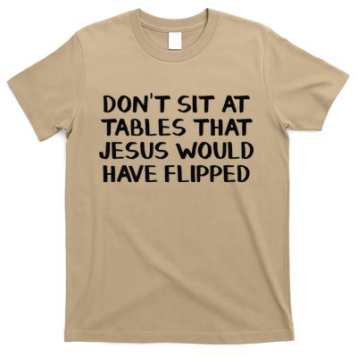 Dont Sit At Tables That Jesus Would Have Flipped T-Shirt