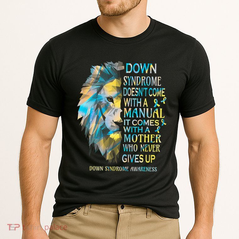 Down Syndrome Awareness Lion Survivor It Comes With A Mother Performance Shirt