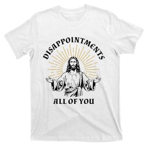 Disappointments Sarcastic All Of You Christian Jesus T-Shirt