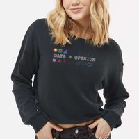 Data Science And Statistics Data Is Greater Than Opinion Cropped Pullover Crew