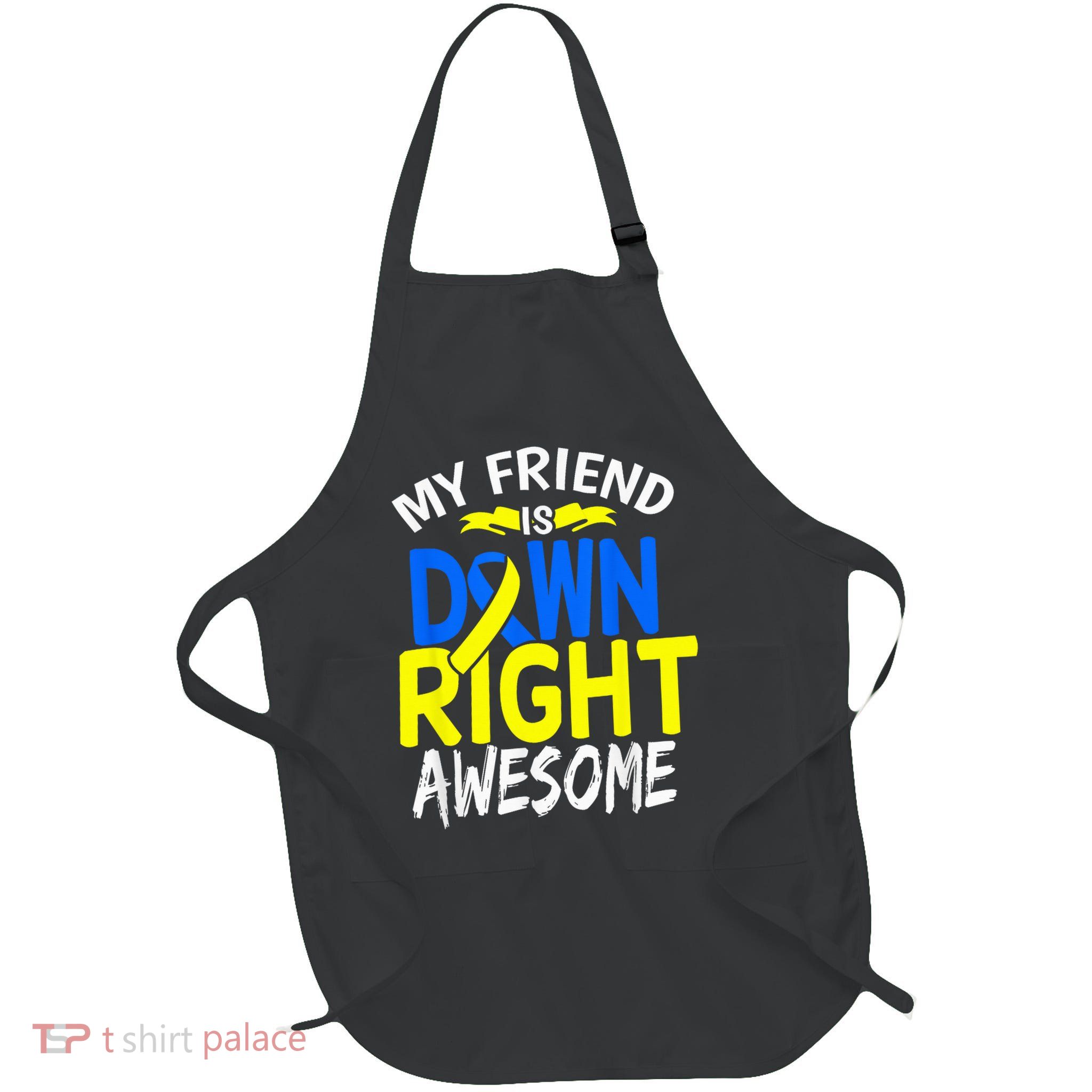 Down Syndrome Awareness T21 My Friend is Down Right Awesome Full-Length Apron With Pockets