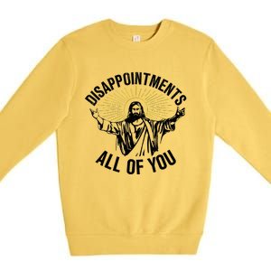 Disappointments Sarcastic All Of You Christian Jesus Premium Crewneck Sweatshirt