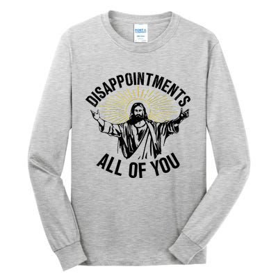 Disappointments Sarcastic All Of You Christian Jesus Tall Long Sleeve T-Shirt